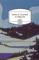 Couverture du livre « Le piège d'or » de James O. Curwood aux éditions Motifs