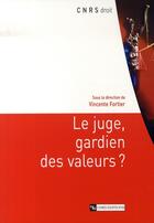 Couverture du livre « Le juge, gardien des valeurs » de Vincente Fortier aux éditions Cnrs