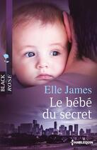 Couverture du livre « Le bébé du secret » de Elle James aux éditions Harlequin