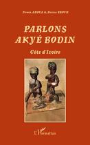 Couverture du livre « Parlons akyé bodin ; côte d'Ivoire » de Patrice Brouh et Firmin Ahoua aux éditions L'harmattan