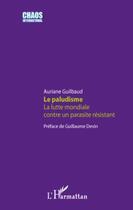 Couverture du livre « Le paludisme ; la lutte mondiale contre un parasite résistant » de Auriane Guilbaud aux éditions Editions L'harmattan