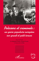 Couverture du livre « Policiers et criminels ; un genre populaire sur grand et petit écrans » de Brigitte Rollet et Raphaelle Moine et Genevieve Sellier aux éditions Editions L'harmattan