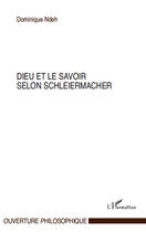 Couverture du livre « Dieu et le savoir selon Schleiermacher » de Dominique Ndeh aux éditions Editions L'harmattan