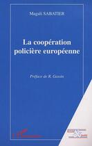 Couverture du livre « La cooperation policiere europeenne » de Magali Sabatier aux éditions Editions L'harmattan