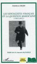 Couverture du livre « Les socialistes francais et la question marocaine - (1903-1912) » de Abdelkrim Mejri aux éditions Editions L'harmattan