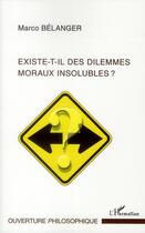 Couverture du livre « Existe-t-il des dilemmes moraux insolubles ? » de Marco Belanger aux éditions L'harmattan