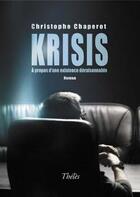 Couverture du livre « Krisis ; à propos d'une existence déraisonnable » de Christophe Chaperot aux éditions Theles