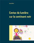 Couverture du livre « Contes de lumière sur le continent noir » de Mirail Chantal aux éditions Books On Demand