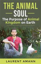 Couverture du livre « The animal soul : The Purpose of Animal Kingdom on Earth » de Laurent Amann aux éditions Books On Demand