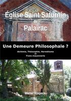 Couverture du livre « Eglise Saint Saturnin de Palairac : Une Demeure Philosophale ? » de Rzepecki Michel aux éditions Books On Demand