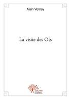 Couverture du livre « La visite des ots » de Vernay Alain aux éditions Edilivre