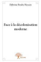 Couverture du livre « Face à la décolonisation moderne » de Djibrine Bouba Hassa aux éditions Edilivre