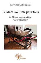 Couverture du livre « Le machiavelisme pour tous » de Giovanni Galleggiant aux éditions Edilivre