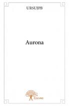 Couverture du livre « Aurona » de Ursujpb aux éditions Edilivre