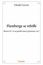 Couverture du livre « Flamberge se rebiffe ; Rouen 54 : et un poulet sauce pruneaux, un ! » de Claude Carron aux éditions Edilivre