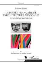 Couverture du livre « La pensée francaise de l'architecture mexicaine ; Paris-Mexico 1784-1910 Tome 3 ; architectures et univers men » de Francoise Dasques aux éditions L'harmattan