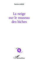 Couverture du livre « La neige sur le museau des biches » de Patricia Laigle aux éditions Editions L'harmattan