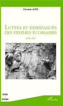 Couverture du livre « Luttes et résistances des femmes écossaises, 1838-1915 » de Christian Auer aux éditions L'harmattan