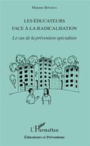 Couverture du livre « Les éducateurs face a la radicalisation ; le cas de la prévention spécialisée » de Hanane Bouseta aux éditions L'harmattan