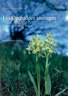 Couverture du livre « Les orchidées sauvages en Alsace Lorraine et dans les Vosges » de Herve Parmentelat aux éditions Place Stanislas