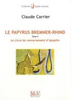 Couverture du livre « Le papyrus Bremner-Rhind Tome 2 ; le livre du renversement d'Apophis » de Claude Carrier aux éditions Maison De Vie