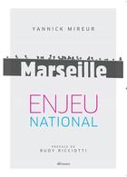 Couverture du livre « Marseille, enjeu national » de Yannick Mireur aux éditions Gaussen
