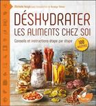 Couverture du livre « Déshydrater les aliments chez soi ; conseils et instructions étape par étape » de Michelle Keogh aux éditions De Terran