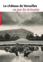 Couverture du livre « Le château de Versailles vu par les écrivains » de  aux éditions Scala