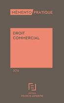 Couverture du livre « Mémento pratique ; droit commercial (édition 2016) » de  aux éditions Lefebvre