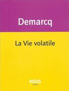 Couverture du livre « La vie volatile » de Jacques Demarcq aux éditions Nous
