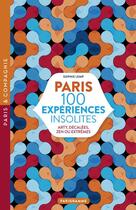 Couverture du livre « Paris 100 experiences insolites : arty, décalées, zen ou extrêmes » de Sophie Lemp aux éditions Parigramme