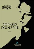 Couverture du livre « Songes d'une vie » de Laetitia Bergey aux éditions Publiwiz