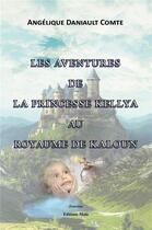 Couverture du livre « Les aventures de la princesse Kellya au royaume de Kaloun » de Angelique Daniault Comte aux éditions Editions Maia