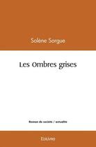 Couverture du livre « Les ombres grises » de Sorgue Solene aux éditions Edilivre