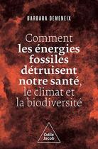 Couverture du livre « Comment les énergies fossiles détruisent notre santé, le climat et la biodiversité » de Barbara Demeneix aux éditions Odile Jacob