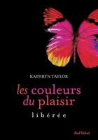 Couverture du livre « Les couleurs du plaisirs Tome 1 : libérée » de Kathryn Taylor aux éditions Marabout