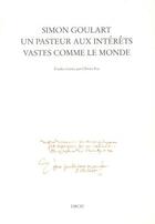 Couverture du livre « Simon goulart, un pasteur aux interets vastes comme le monde » de Olivier Pot aux éditions Droz