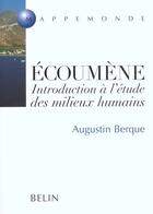 Couverture du livre « Ecoumene ; introduction a l'etude des milieux humains » de Augustin Berque aux éditions Belin