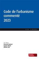 Couverture du livre « Code de l'urbanisme commenté (édition 2023) » de Vincent Guinot et Olivier Sut et Soazic Marie aux éditions Berger-levrault