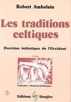 Couverture du livre « Les traditions celtiques ; doctrine initiatique de l'Occident » de Robert Ambelain aux éditions Dangles