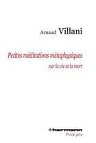 Couverture du livre « Petites meditations metaphysiques sur la vie et la mort » de Arnaud Villani aux éditions Hermann