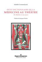 Couverture du livre « Petit dictionnaire de la medecine au theatre - de moliere a nos jours » de Crommelynck Isabelle aux éditions Hermann