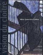 Couverture du livre « Mère Geneviève Gallois 1888-1962 ; vision du cloître au XX siècle » de  aux éditions Reunion Des Musees Nationaux