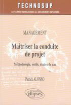 Couverture du livre « Maîtriser la conduite du projet ; méthodologie, outils, études de cas » de Alonso aux éditions Ellipses