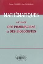 Couverture du livre « Mathematiques a l'usage des pharmaciens et des biologistes » de Courriere aux éditions Ellipses