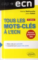 Couverture du livre « Tous les mots-cles a l ecn - 2e edition mise a jour et augmentee. nouveau programme 2016 » de Bekhouche/Refait aux éditions Ellipses