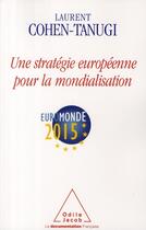 Couverture du livre « Une stratégie européenne pour la mondialisation » de Laurent Cohen-Tanugi aux éditions Odile Jacob