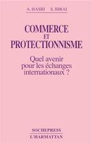 Couverture du livre « Commerce et protectionnisme ; quel avenir pour les échanges internationaux ? » de Aziz Hasbi et Sai Ihrai aux éditions L'harmattan