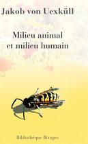 Couverture du livre « Milieu animal et milieu humain » de Jakob Von Uexkull aux éditions Rivages