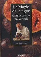 Couverture du livre « La magie de la figue dans la cuisine provençale » de Gui Gedda aux éditions Edisud